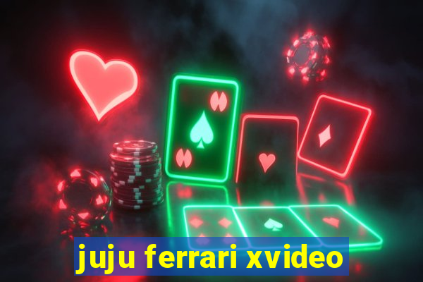 juju ferrari xvideo